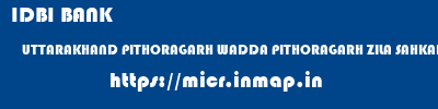 IDBI BANK  UTTARAKHAND PITHORAGARH WADDA PITHORAGARH ZILA SAHKARI BANK  micr code